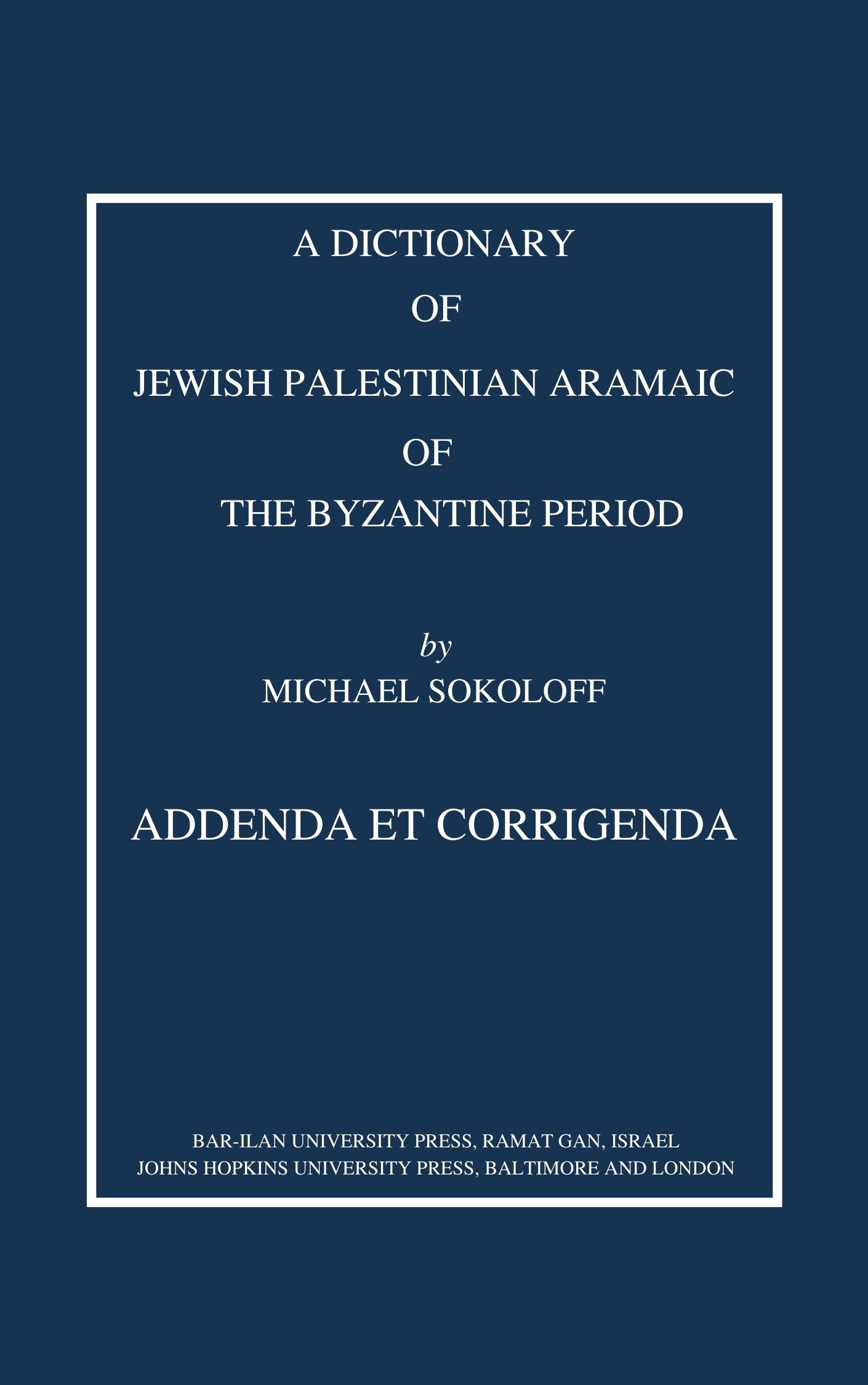 Addenda: Dictionary of Jewish Palestinian Aramaic of the Byzantine Period